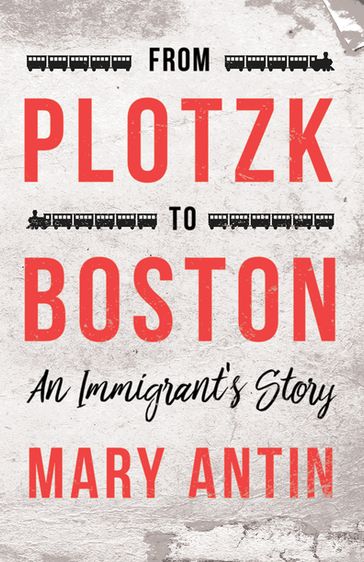 From Plotzk to Boston - An Immigrant's Story - Mary Antin