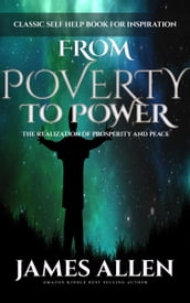 From Poverty to Power - The Realization of Prosperity and Peace: Classic Self Help Book for Inspiration