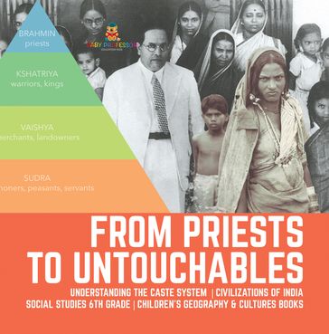 From Priests to Untouchables   Understanding the Caste System   Civilizations of India   Social Studies 6th Grade   Children's Geography & Cultures Books - Baby Professor