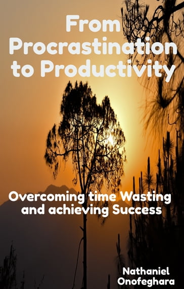 From Procrastination to Productivity - Nathaniel Onofeghara