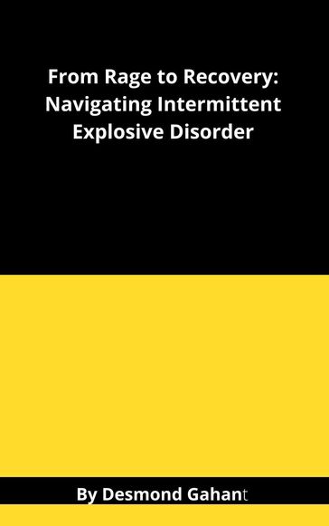 From Rage to Recovery: Navigating Intermittent Explosive Disorder - Desmond Gahan