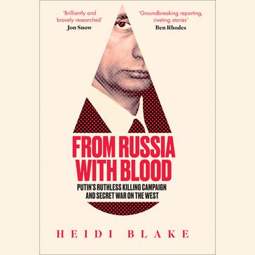 From Russia with Blood: Putin's Ruthless Killing Campaign and Secret War on the West - Heidi Blake