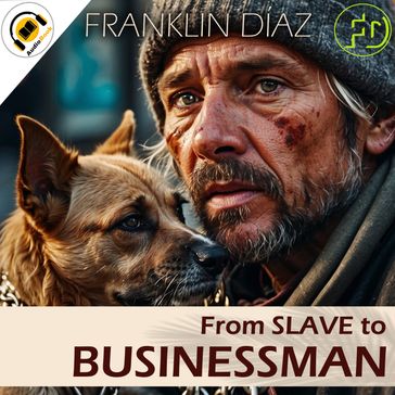 From SLAVE to BUSINESSMAN - Franklin Díaz