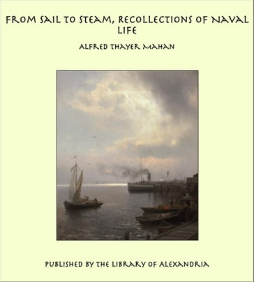 From Sail to Steam, Recollections of Naval Life - Alfred Thayer Mahan
