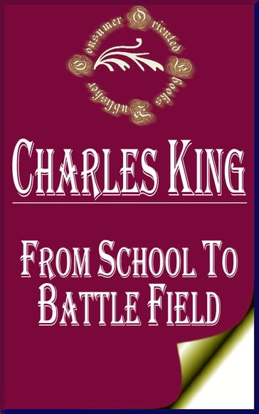 From School to Battle Field: A Story of the War Days (Illustrated) - Charles King