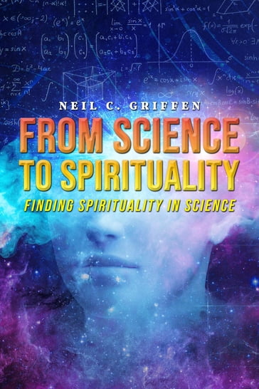 From Science to Spirituality - Neil C. Griffen