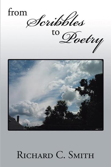 From Scribbles to Poetry - Richard C. Smith