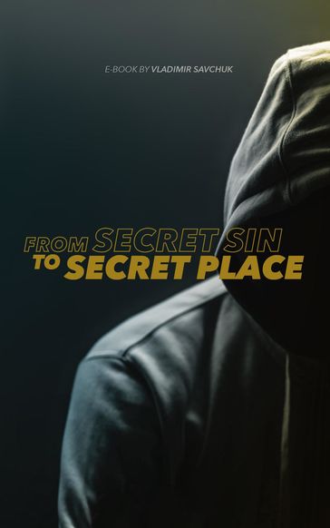 From Secret Sin to Secret Place - Vladimir Savchuk