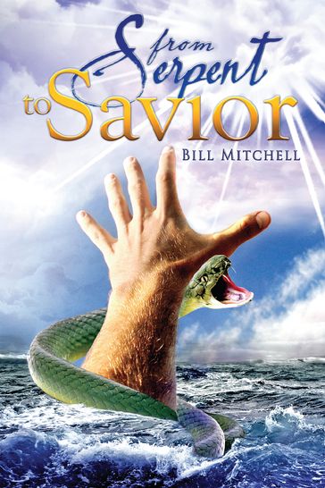 From Serpent To Savior - Bill Mitchell