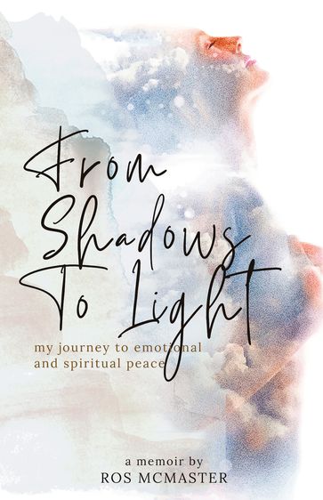 From Shadows to Light - Ros McMaster