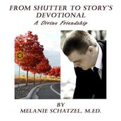 From Shutter To Story s Devotional: A Divine Friendship