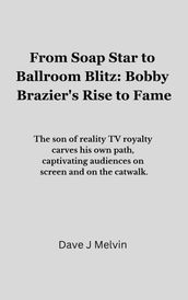 From Soap Star to Ballroom Blitz: Bobby Brazier s Rise to Fame