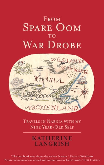 From Spare Oom to War Drobe: Travels in Narnia with my nine-year-old self - Katherine Langrish