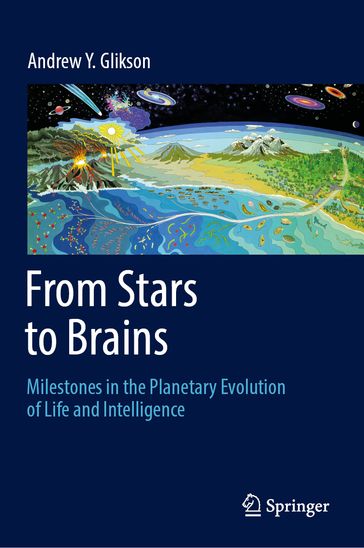 From Stars to Brains: Milestones in the Planetary Evolution of Life and Intelligence - Andrew Y. Glikson