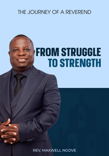 From Struggle to Strength: The Journey of a Reverend - Maxwell Ngove