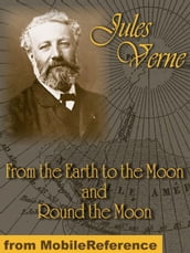 From The Earth To The Moon And Round The Moon (Mobi Classics)
