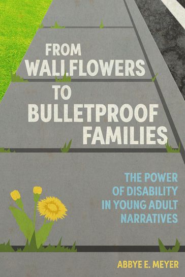 From Wallflowers to Bulletproof Families - Abbye E. Meyer