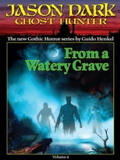 From a Watery Grave (Jason Dark: Ghost Hunter: Volume 6)