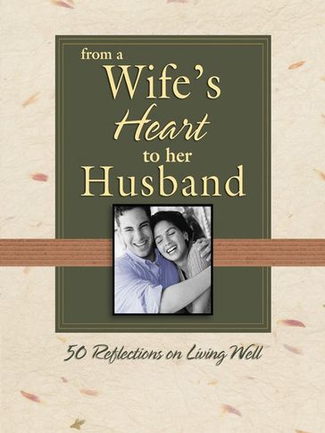 From a Wife's Heart to Her Husband: 50 Reflections on Living Well - Thomas Nelson