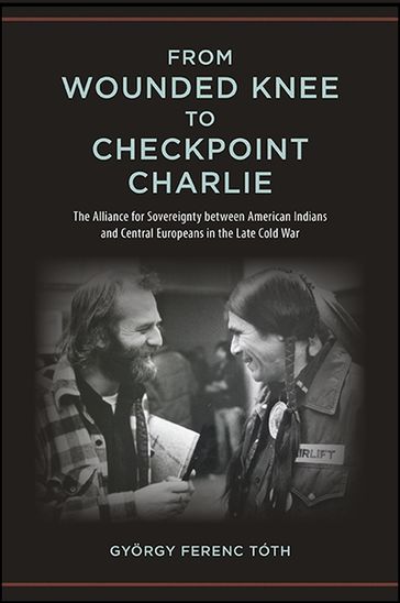 From Wounded Knee to Checkpoint Charlie - Gyorgy Ferenc Tóth