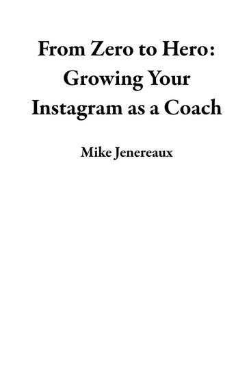 From Zero to Hero: Growing Your Instagram as a Coach - Mike Jenereaux