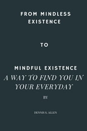 From mindless existence to mindful existence