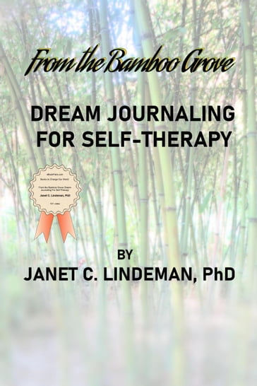 From the Bamboo Grove Dream Journaling For Self-Therapy - PhD Janet C. Lindeman