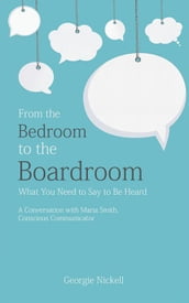 From the Bedroom to the Boardroom: What You Need to Say to Be Heard