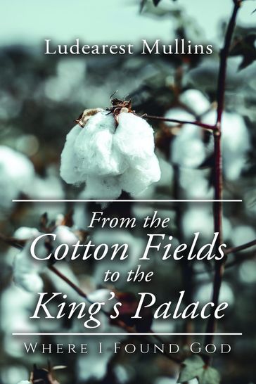 From the Cotton Fields to the King's Palace - Ludearest Mullins