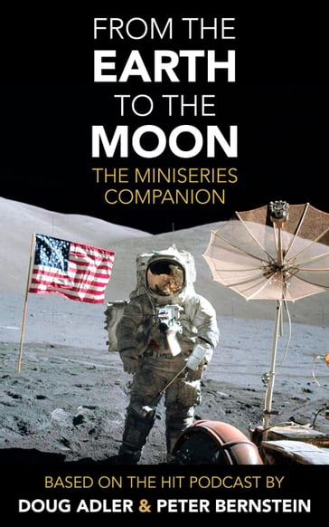 From the Earth to the Moon: The Miniseries Companion - Douglas Adler - Peter Bernstein