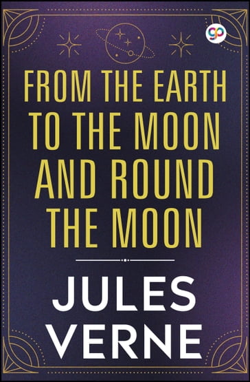 From the Earth to the Moon and Round the Moon - Verne Jules - GP Editors