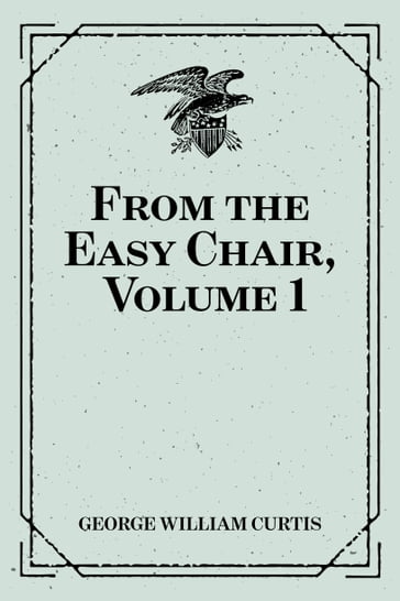 From the Easy Chair, Volume 1 - George William Curtis