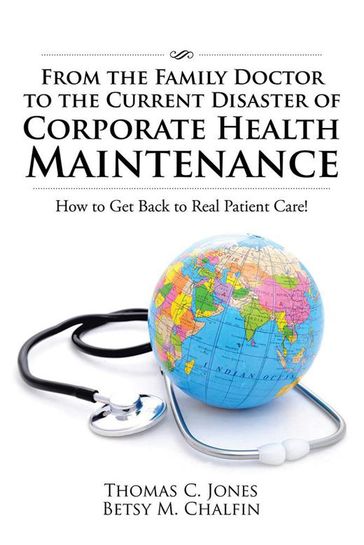From the Family Doctor to the Current Disaster of Corporate Health Maintenance - Thomas C. Jones