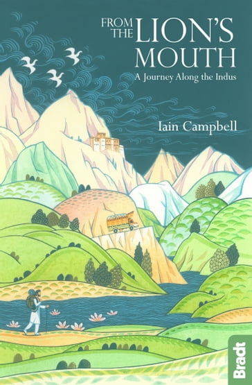 From the Lion's Mouth: A Journey Along the Indus - Iain Campbell