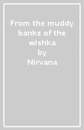 From the muddy banks of the wishka