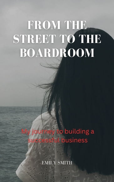 From the street to the boardroom - Emily Smith