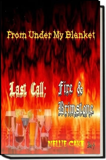 From under My Blanket...Last Call; Fire & Brimstone Bk. 4 - Nellie Cake