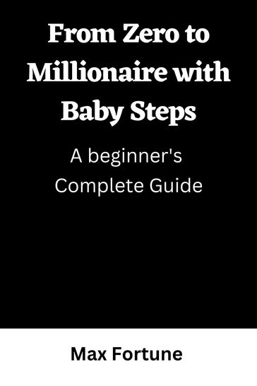 From zero to Millionaire with Baby Steps - Max Fortune