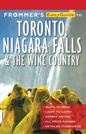 Frommer s EasyGuide to Toronto, Niagara and the Wine Country