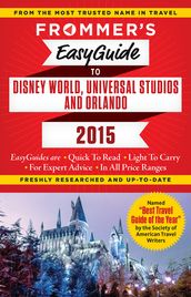 Frommer s EasyGuide to Disney World, Universal and Orlando 2015