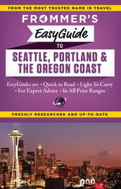 Frommer s EasyGuide to Seattle, Portland and the Oregon Coast