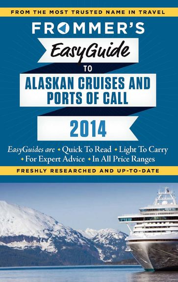 Frommer's EasyGuide to Alaskan Cruises and Ports of Call 2014 - Fran Golden - Gene Sloan
