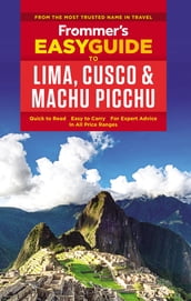 Frommer s EasyGuide to Lima, Cusco and Machu Picchu