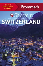 Frommer s Shortcut Switzerland