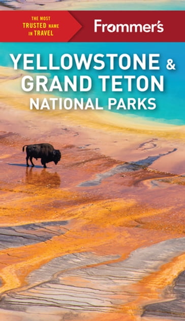 Frommer's Yellowstone and Grand Teton National Parks - Elisabeth Kwak-Hefferan