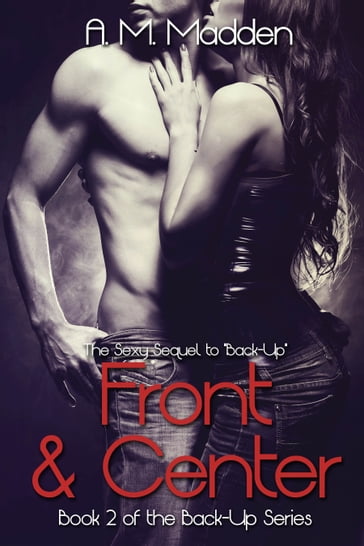 Front & Center (Book 2 of The Back-up Series) - A.M. Madden