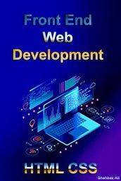 Front End web Development beginner to advanced HTML CSS