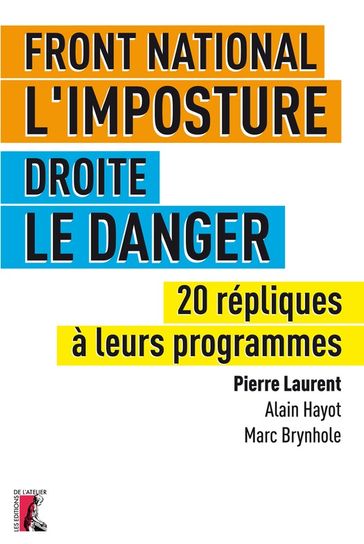 Front national, l'imposture. Droite, le danger - Alain Hayot - Marc Brynhole - Pierre Laurent