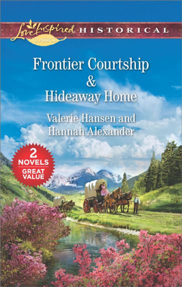 Frontier Courtship & Hideaway Home - Hannah Alexander - Valerie Hansen