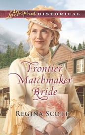 Frontier Matchmaker Bride (Mills & Boon Love Inspired Historical) (Frontier Bachelors, Book 8)